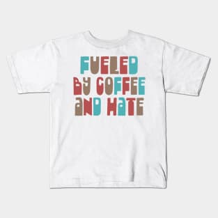 Fueled By Coffee and Hate / Typographic Design Kids T-Shirt